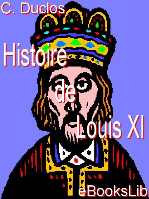 Title details for Histoire de Louis XI by C. Duclos - Available